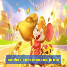 sonhar com macaco preto